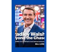 Bradley Walsh: Beyond the Chase: The Incredible Story of Britain’s Most Beloved Entertainer