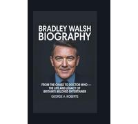 BRADLEY WALSH BIOGRAPHY: From The Chase to Doctor Who - The Life and Legacy of Britain’s Beloved Entertainer