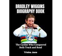 Bradley Wiggins Biography Book: The Cyclist Who Conquered Both Track and Road