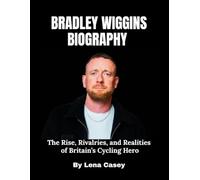 BRADLEY WIGGINS BIOGRAPHY: The Rise, Rivalries, and Realities of Britain’s Cycling Hero