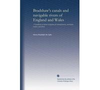 Bradshaw's canals and navigable rivers of England and Wales: A handbook of inland navigation for manufacturers, merchants, traders, and others