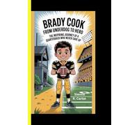 Brady Cook: From Underdog to Hero: THE INSPIRING JOURNEY OF A QUARTERBACK WHO NEVER GAVE UP (CHAMPION FOR KIDS)