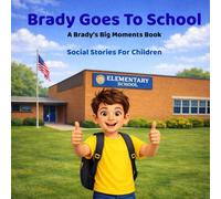 Brady Goes To School: Social Stories for Children (Brady’s Big Moments)