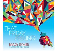 Brady Rymer & the Little Band That Could - That Friday Feeling