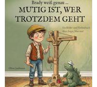 Brady weiß genau ... MUTIG IST, WER TROTZDEM GEHT: Ein Bilder- und Vorlesebuch über Angst, Fehlalarme und echten Mut.: 2