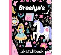 Braelyn's Sketchbook: Personalized Unicorn Journal with Blank Pages - Drawing & Doodling Book for Creative Girls and Kids