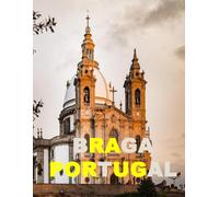 Braga Portugal: A Beautifully Curated Coffee Table Book for Travel and Tourism Enthusiasts