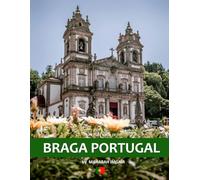 Braga Portugal: A Stunning Coffee Table Photo Book for Travel and Tourism Enthusiasts