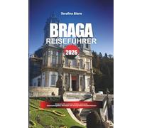 BRAGA REISEFÜHRER 2026: Entdecken Sie versteckte Schätze, historische Sehenswürdigkeiten, Reisetipps und unvergessliche Urlaubserlebnisse