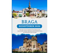 Braga Reiseführer 2026: Erkunden Sie die architektonischen Meisterwerke, Naturwunder, Outdoor-Abenteuer und die köstliche Küche der historischen Stadt Portugals.