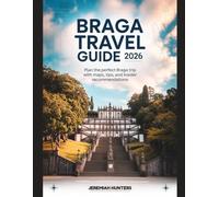 Braga Travel Guide 2026: Plan the Perfect Braga Trip with Maps, Tips, and Insider Recommendations (Unveiling the Earth’s Silent Wonders)