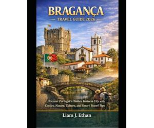 Bragança Travel Guide 2026: Discover Portugal’s Hidden Fortress City with Castles, Nature , Culture and Smart Travel Tips