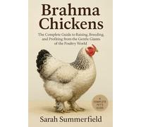 Brahma Chickens: The Complete Guide to Raising, Breeding, and Profiting from the Gentle Giants of the Poultry World