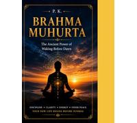 BRAHMA MUHURTA: The Ancient Power of Waking Before Dawn for Clarity, Focus, and Spiritual Growth