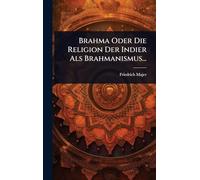 Brahma Oder Die Religion Der Indier Als Brahmanismus...