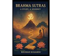 Brahma Sutras: A Study, A Journey (Vedas, Upanishads, Gita and Yoga - timeless wisdom series)