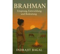 Brahman: Ursprung, Entwicklung und Bedeutung