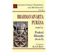 Brahmavaivarta Purana (Part 2) (Prakrti Khanda: Book 2): Ancient Indian Tradition and Mythology Volume 79