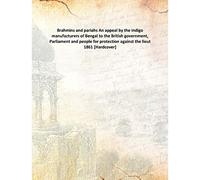 Brahmins and pariahs An appeal by the indigo manufacturers of Bengal to the British government, Parliament and people for protection against the lieut 1861 [Hardcover]