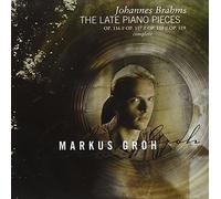 Brahms: The Late Piano Works by Markus Groh (2008-08-26)
