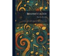 Brahms's Lieder: An Introduction to the Songs for One and Two Voices