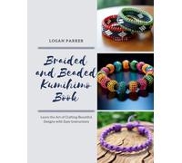 Braided and Beaded Kumihimo Book: Learn the Art of Crafting Beautiful Designs with Easy Instructions