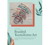 Braided Kumihimo Art: A craft pattern book with guided techniques for creating intricate braided and beaded cord projects