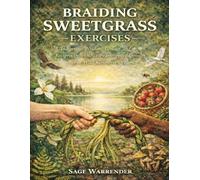 Braiding Sweetgrass Exercises: Indigenous Wisdom, Ecology, and Reciprocity with Nature Interpreted Through Robin Wall Kimmerer’s Vision