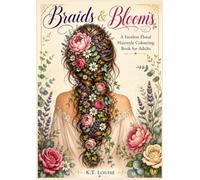 Braids & Blooms: A Botanical Hair Colouring Book Featuring Beautiful Braids, Elegant Hairstyles & Floral Inspiration