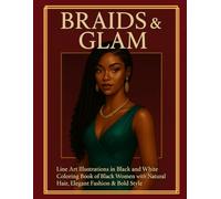 Braids & Glam Line Art Illustrations in Black And White Coloring Book of Black Women: with Natural Hair, Elegant Fashion & Bold Style Perfect For Teens And Adults