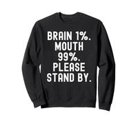 Brain 1 Mouth 99 Please Stand by Witty Men Women Sudadera