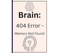 Brain: 404 Error - Memory Not Found: Funny Gift Notebook Journal For Friends and Family
