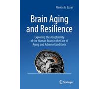 Brain Aging and Resilience: Exploring the Adaptability of the Human Brain in the Face of Aging and Adverse Conditions