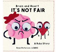 Brain and Heart - It's Not Fair: A children's book about big feelings, anger and learning you're not alone
