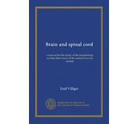 Brain and spinal cord: a manual for the study of the morphology and the fibre-tracts of the central nervous system