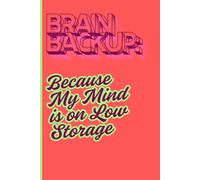 Brain Backup: Because My Mind is on Low Storage: Funny Gift Notebook & Journal - The Perfect Gift for Friends and Family!