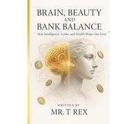 Brain, Beauty and Bank Balance: How intelligence, looks and Wealth Shape our lives