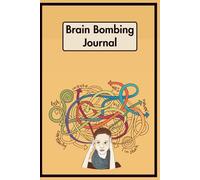 Brain Bombing: The Guided Journal to Stop Negative Thoughts, Heal Anxiety, and Rewire Your Mind for Peace: A 90-Day Workbook to Break Overthinking ... Gibberish, and Daily Mental Reset Prompts