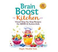 Brain Boost Kitchen: Visual Step-by-Step Recipes for ADHD & Autism Kids