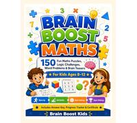 Brain Boost Maths: 150 Fun Maths Puzzles, Logic Challenges, Word Problems & Brain Teasers for Kids Ages 8-12