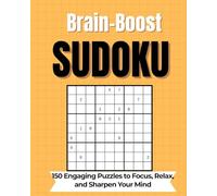 Brain-Boost Sudoku: 150 Engaging Puzzles to Focus, Relax, and Sharpen Your Mind