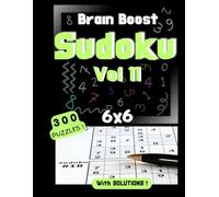 Brain Boost Sudoku 6x6: Puzzle Book for Adults and Kids - Volume 11 | 300 Easy to Medium Sudoku Puzzles with Solutions | Fun Brain Challenge to Stay Sharp | 6x6 Grid | 8.5 x 11 inch