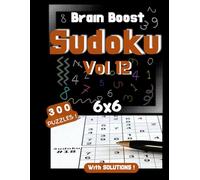 Brain Boost Sudoku 6x6: Puzzle Book for Adults and Kids - Volume 12 | 300 Easy to Medium Sudoku Puzzles with Solutions | Fun Brain Challenge to Stay Sharp | 6x6 Grid | 8.5 x 11 inch