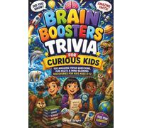 Brain Booster Trivia for Curious Kids: Impress Your Friends with Fun Facts About Amazing Animals, Dinosaurs, Space and Inventions!