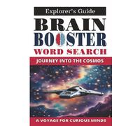 Brain Booster Word Search: Journey into the Cosmos: A Fun & Challenging Space-Themed Puzzle Book for Curious Minds, Science Enthusiasts, and Astronomy ... Vocabulary, Sharpen Focus & Boost Brain Powe)