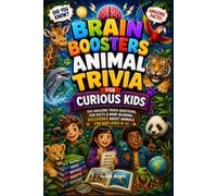Brain Boosters Animal Trivia for Curious Kids: 100 Amazing Trivia Questions, Fun Fact and Mind-Blowing Discoveries for Kids 8-12 (Brain Boosters Trivia Library)