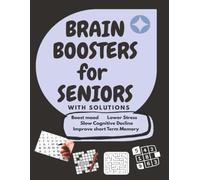 BRAIN BOOSTERS FOR SENIORS WITH SOLUTIONS: Boost Mood Lower Stress Slow Cognitive Decline Improve Short Term Memory