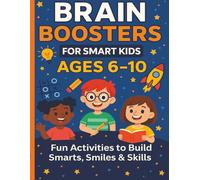 Brain Boosters for Smart Kids, Ages 6-10: Fun Activities to Build Smarts, Smiles & Skills: Fun puzzles, games, and challenges for kids to boost thinking, focus, and creativity