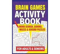 Brain Boosting Activity Book: Word Search, Kakuro, Mazes & Sudoku: Challenge for Everyone who Love Brain Games!