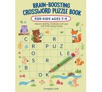 Brain-Boosting Crossword Puzzle Book for Kids Ages 7-9: Improve Spelling, Vocabulary and Logic with Entertaining Puzzles